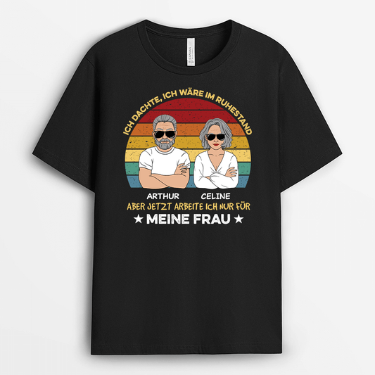 2061AGE1 personalisiertes ich dachte ich ware im ruhestand aber jetzt arbeite ich nur fur meine frau t shirt