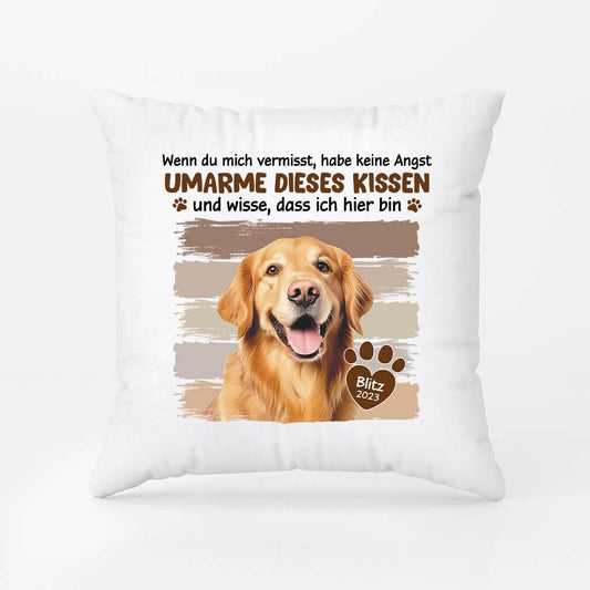 2820PGE1 wenn du mich vermisst habe keine angst umarme dieses kissen und wisse dass ich hier bin personalisiertes kisen fur hundeliebhaber