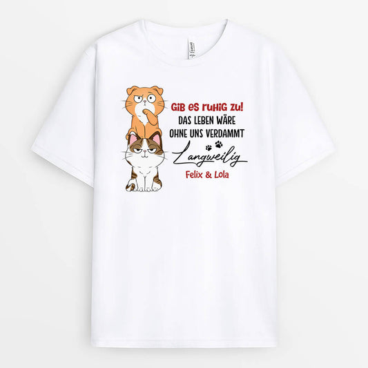 3149AGE2 gib es zu das leben ware langweilig ohne mich personalisiertes t shirt fur hundeliebhaber