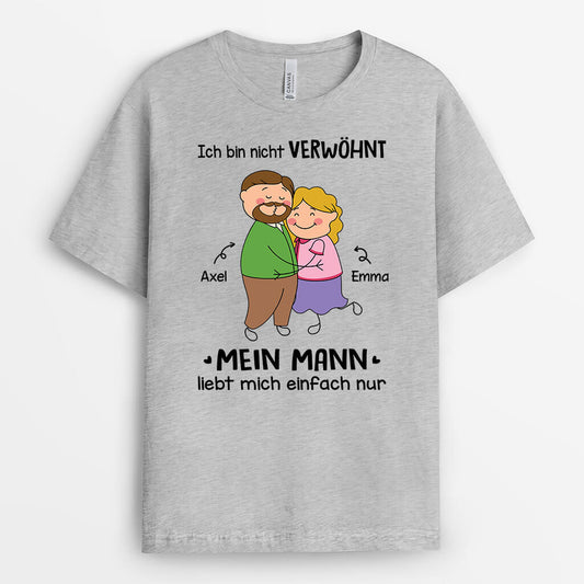 3315AGE1 ich bin nicht verwohnt mein mann liebt mich einfach nur lustiges t shirt fur paare personalisiert