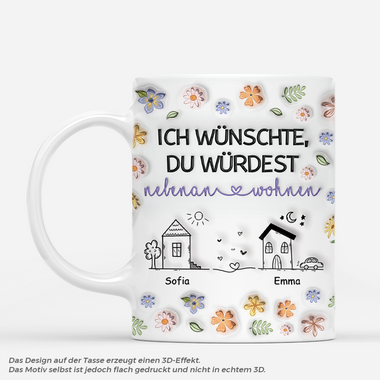 4377MGE1 3d druck effekt ich wunschte du wurdest nebenan wohnen blumen beste freunde tasse personalisiert_ 4377M5H5F_6d21f97f 81d9 4684 a1d5 f10a2311db2b