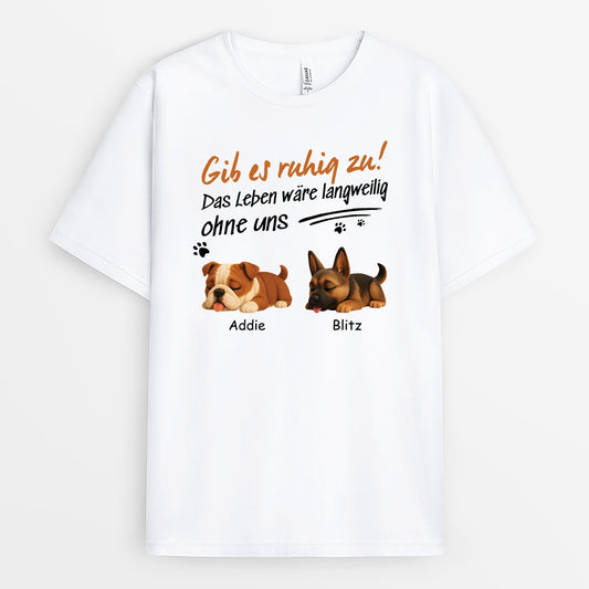 4756AGE1 das leben ware langweilig ohne uns personalisierte hunde t shirts lustig 4756A5M5C