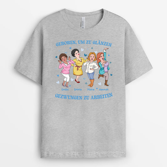 6993AGE2 geboren um zu glanzen gezwungen zu arbeiten personalisierte t shirts kollegen 6993A8LQO