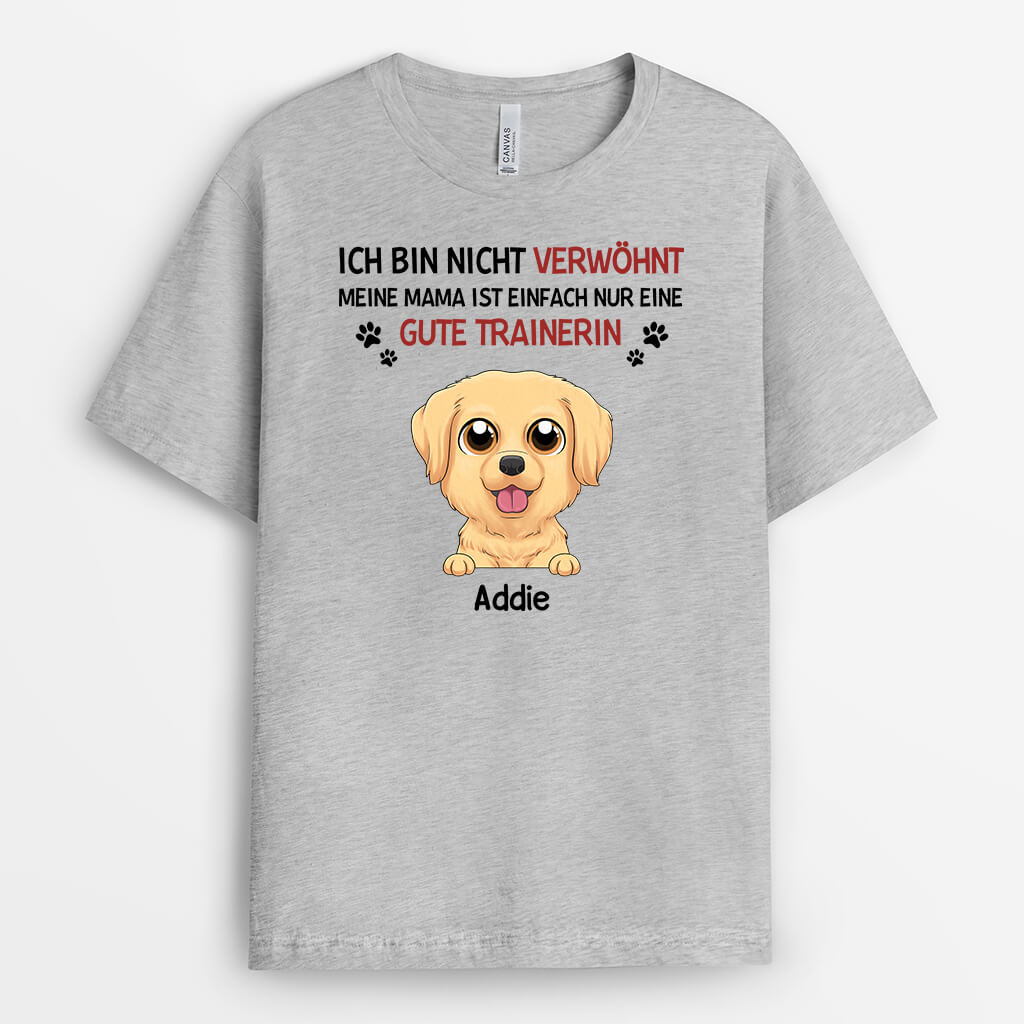 Ich Bin Nicht Verwöhnt, Meine Mama/Mein Papa Ist Einfach Gut Erzogen - Personalisiertes Geschenk | T-shirt für Hundeliebhaber