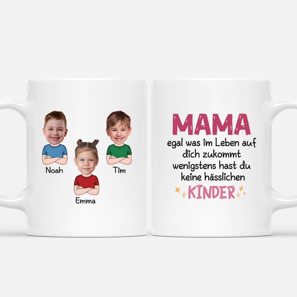 Mama Wenigstens Hast Du Keine Hässlichen Kinder - Personalisiertes Geschenk | Tasse für Mamas