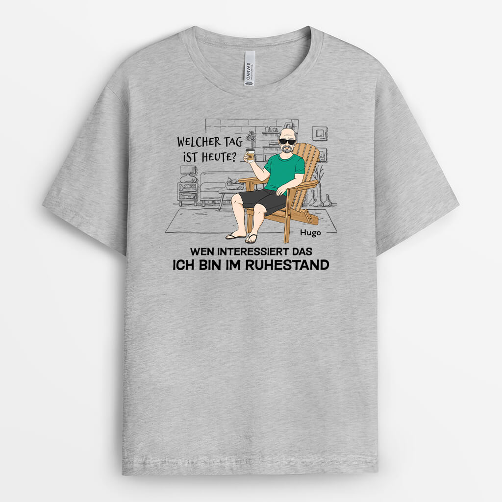 Welcher Tag Ist Heute Wen Interessiert Das Ich Bin Ruhestand - Personalisiertes Geschenk | T-Shirt für Großeltern