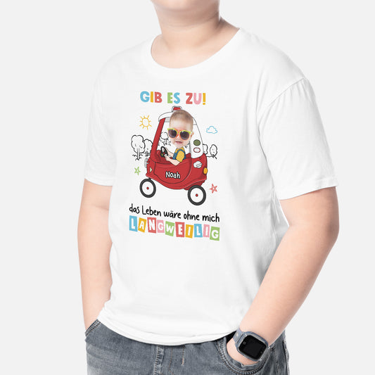 2377AGE2 personalisiertes gib es zu das leben ware langweilig ohne mich kinder t shirt 2377a5g8k