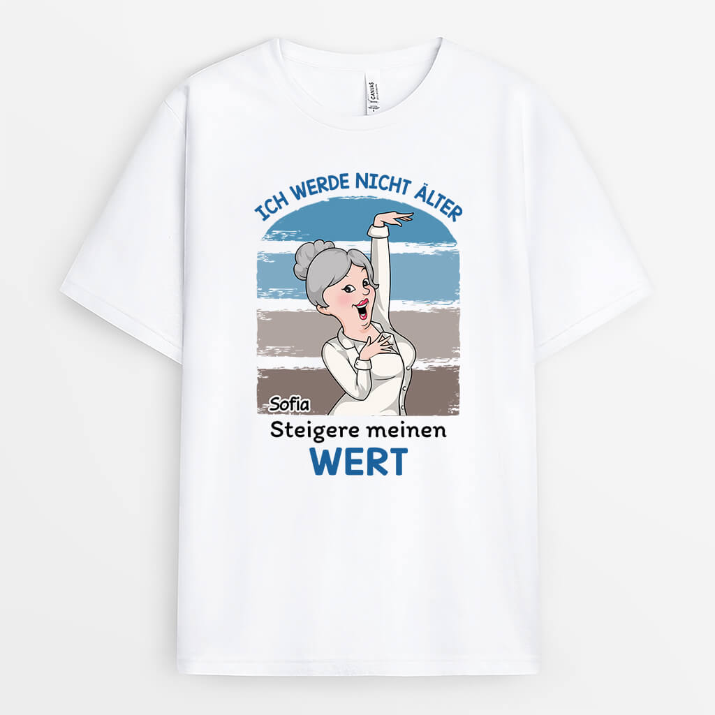 Ich Werde Nicht Älter Ich Werde Nur Wertvoller - Personalisiertes Geschenk | T-Shirt für Frauen