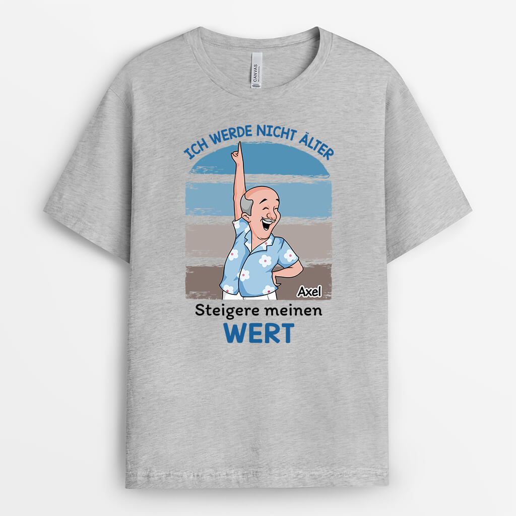 Ich Werde Nicht Älter Ich Werde Nur Wertvoller - Personalisiertes Geschenk | T-Shirt für Männer