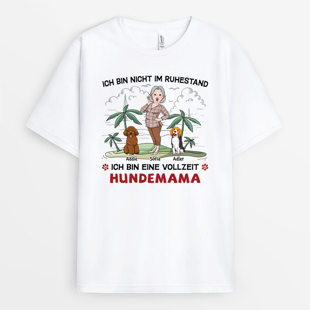 Ich Bin Nicht Im Ruhestand Ich Bin Eine Vollzeit Hundemama - Personalisiertes Geschenk | T-Shirt für Hundeliebhaber