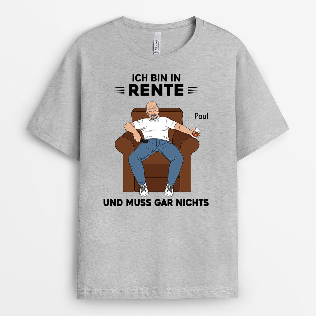 Ich Bin In Rente Und Muss Gar Nichts - Personalisiertes Geschenk | T-Shirt für die Ruhestand