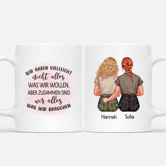 3167MGE1 wir haben vielleicht nicht alles was wir wollen aber zusammen sind wir alles was wir brauchen  personalisierte tasse fur freundinnen