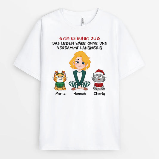 3191AGE1 gib es zu das leben ware langweilig ohne mich  personalisiertes t shirt fur katzenliebhaber