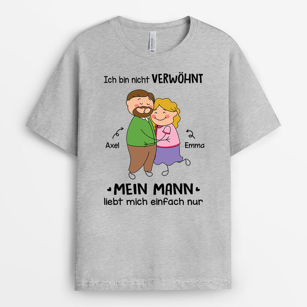 Ich Bin Nicht Verwöhnt Mein Mann Liebt Mich Einfach Nur - Personalisiertes Geschenk | Lustiges T-Shirt für Paare