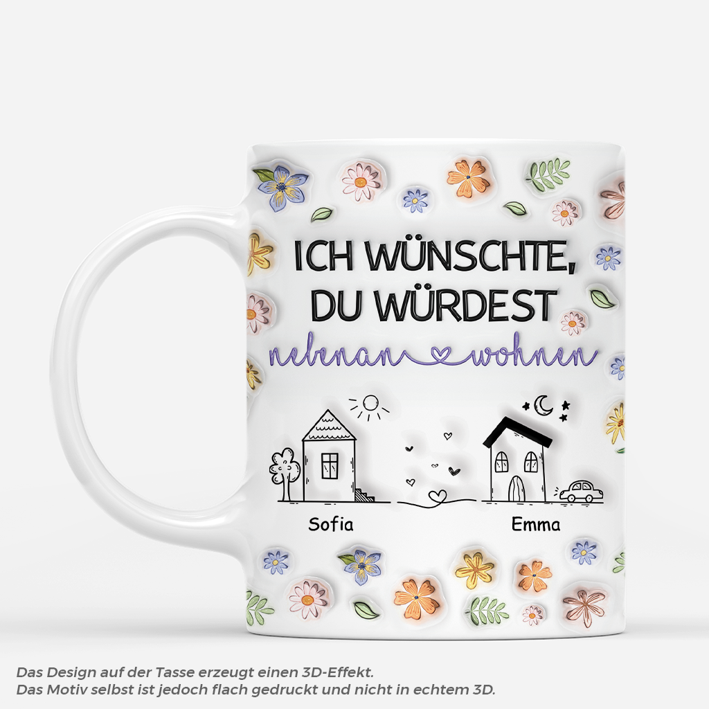 4377MGE1 3d druck effekt ich wunschte du wurdest nebenan wohnen blumen beste freunde tasse personalisiert_ 4377M5H5F_6d21f97f 81d9 4684 a1d5 f10a2311db2b