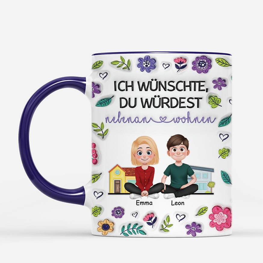 6793MGE2 3d druck effekt ich wunschte du wurdest nebenan wohnen nachbarn beste freunde tasse personalisert 6793M6Q5F