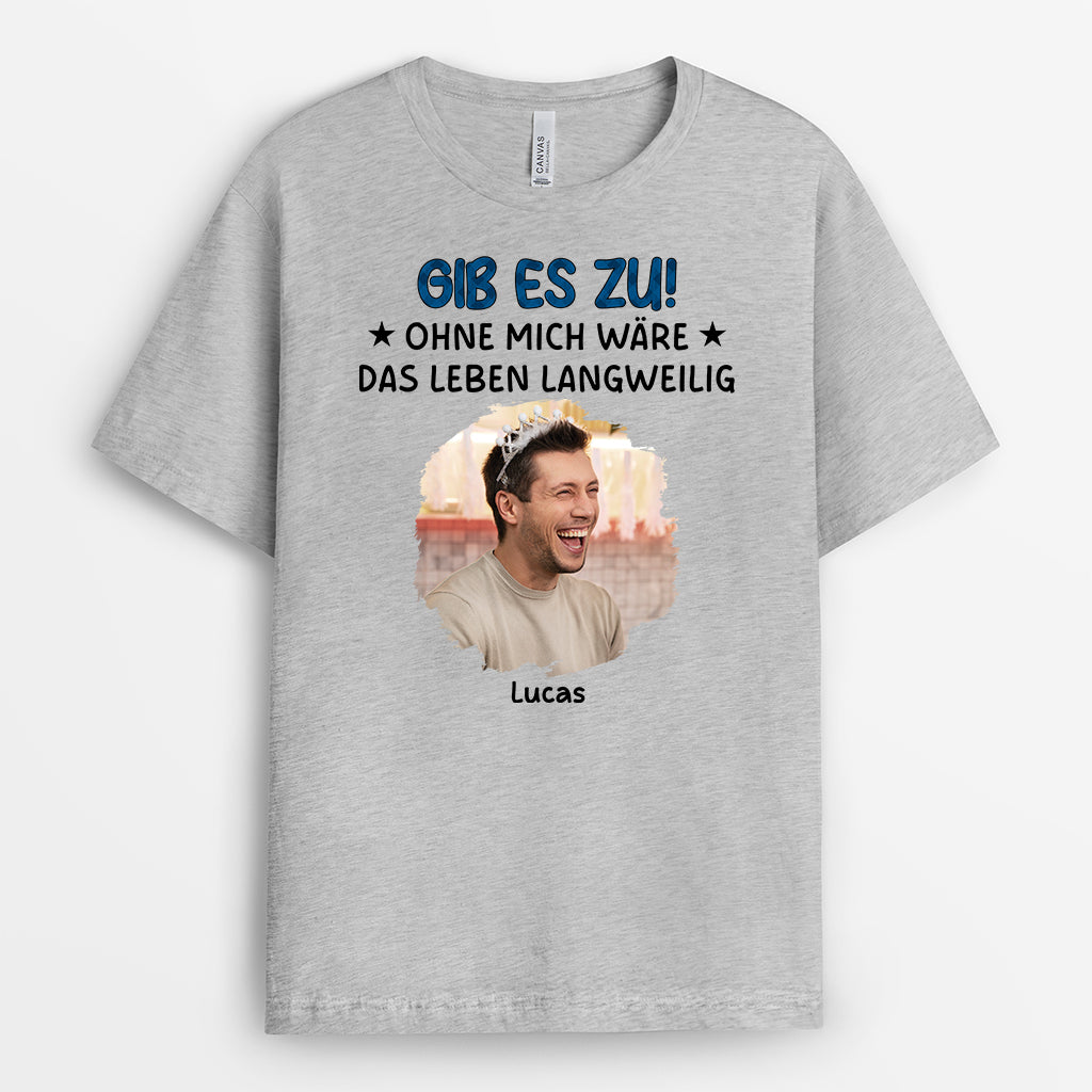 6985AGE2 ohne mich ware das leben langweilig personalisierte t shirts damen_ und manner lustig 6985A