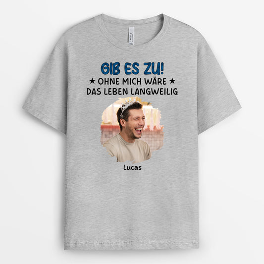 6985AGE2 ohne mich ware das leben langweilig personalisierte t shirts damen_ und manner lustig 6985A