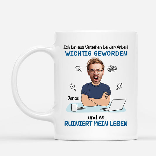 7065MGE1 ich bin aus versehen bei der arbeit wichtig geworden personalisierte tasse mit foto furs buro frauen manner 7065MKLCO_1