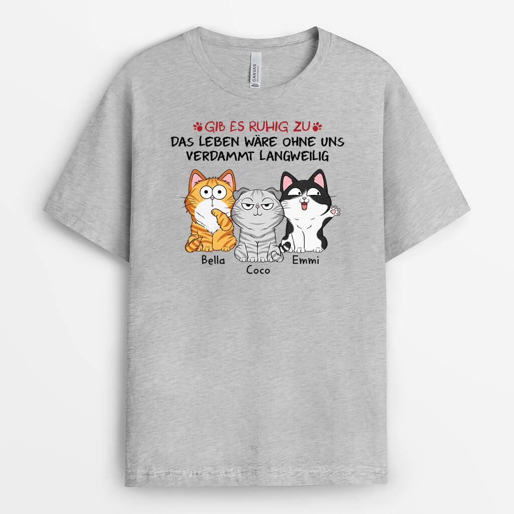 Gib Zu Das Leben Wäre Langweilig Ohne Uns Mit Katzen - Personalisiertes Geschenk | T-shirt für Katzenliebhaber