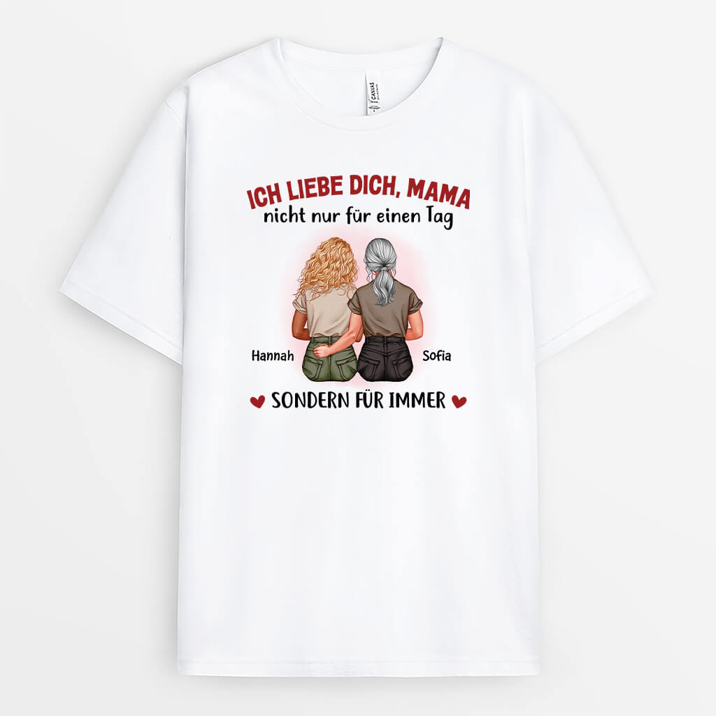 Ich Liebe Dich Mama Nicht Nur Für Einen Tag Sondern Für Immer - Personalisiertes Geschenk | T-Shirt für Mamas